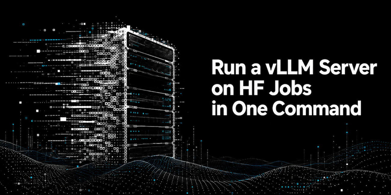 HF Jobs ir vLLM: modelio serveris vienu veiksmu jau tampa norma
