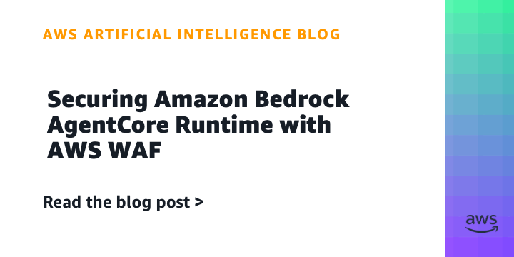 AWS WAF prie AgentCore: agentų saugumas prasideda prieš modelį
